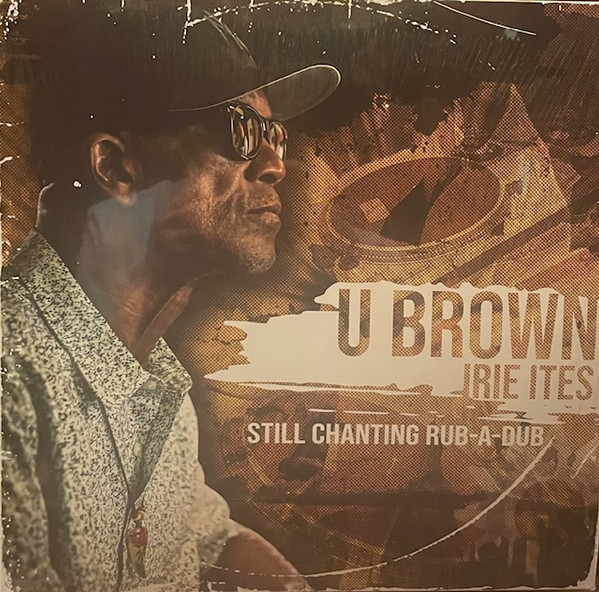 U Brown, Irie Ites – Still Chanting Rub-A-Dub (LP)