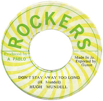 Hugh Mundell – Don't Stay Away Too Long (7")